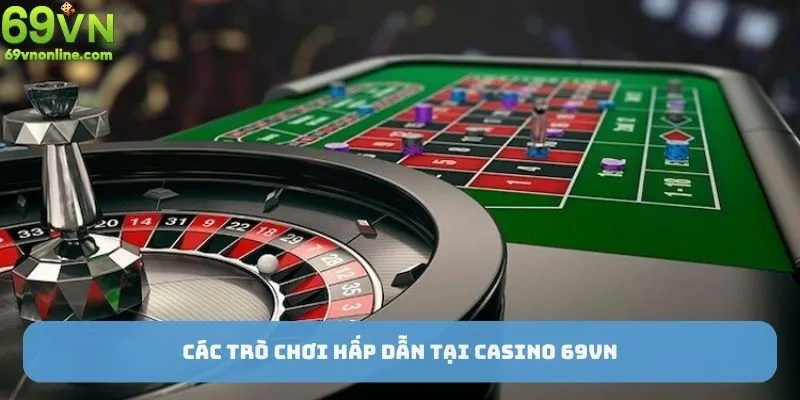 Các trò chơi hấp dẫn tại casino 69vn