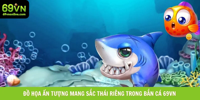 Đồ họa ấn tượng mang sắc thái riêng trong bắn cá 69vn