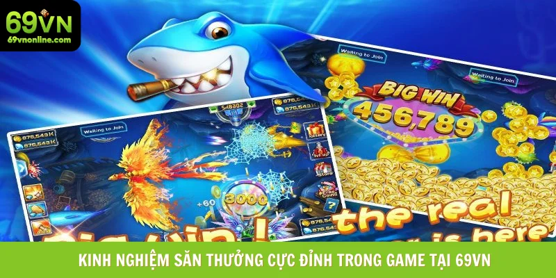 Kinh nghiệm săn thưởng cực đỉnh trong game tại 69vn