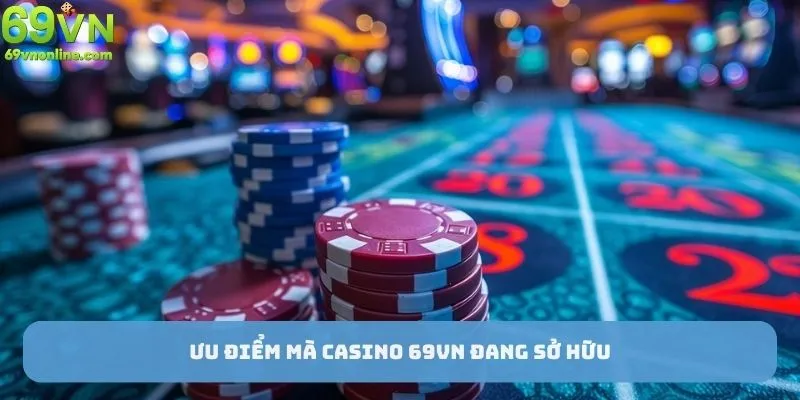 Ưu điểm mà casino 69vn đang sở hữu